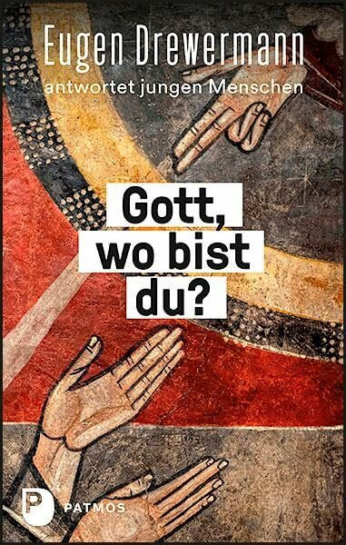 Gott, wo bist du?: Eugen Drewermann antwortet jungen Menschen