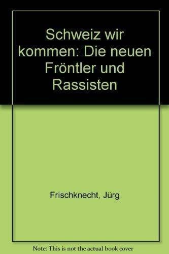 Schweiz wir kommen: Die neuen Fröntler und Rassisten
