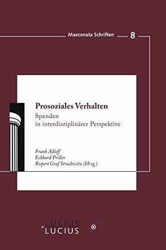 Prosoziales Verhalten: Spenden in interdisziplinärer Perspektive (Maecenata Schriften, 8, Band 8) Prosoziales Verhalten: Spenden in interdisziplinärer Perspektive (Maecenata Schriften, 8, Band 8)