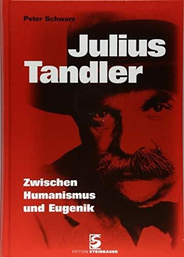 Julius Tandler: Zwischen Humanismus und Eugenik