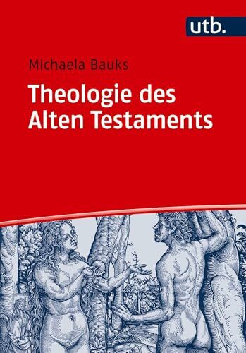 Theologie des Alten Testaments: Religionsgeschichtliche und bibelhermeneutische Perspektiven (UTB M / Uni-Taschenbücher) (Basiswissen Theologie und Religionswissenschaft)