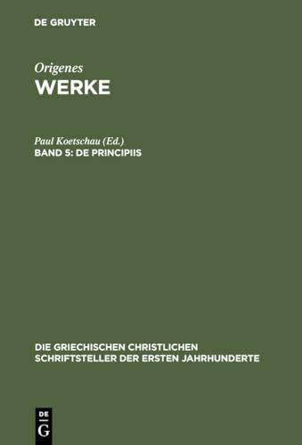 De Principiis (Die griechischen christlichen Schriftsteller der ersten Jahrhunderte, 22, Band 22)