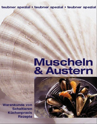 Muscheln & Austern. Warenkunde von Schaltieren. Küchenpraxis. Rezepte