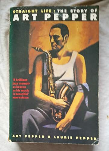 Straight Life: The Story of Art Pepper (Picador Books)