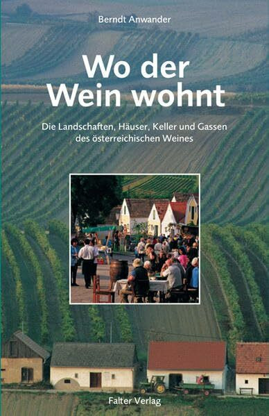 Wo der Wein wohnt: Die Landschaften, Häuser, Keller und Gassen des österreichischen Weines (Kultur für Genießer)