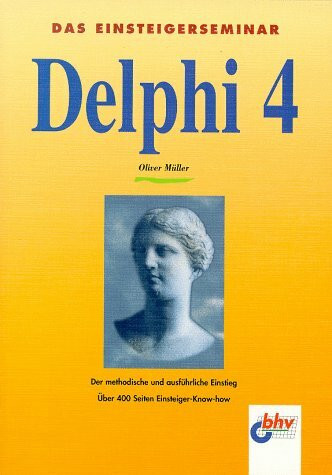 Das Einsteigerseminar. Delphi 4. Der methodische und ausführliche Einstieg