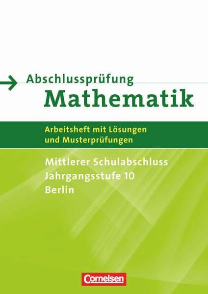 Abschlussprüfung Mathematik - Berlin - Mittlerer Schulabschluss: Arbeitsheft mit eingelegten Lösungen
