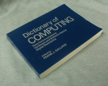 Dictionary of Computing: Data Communications, Hardware and Software Basics, Digital Electronics