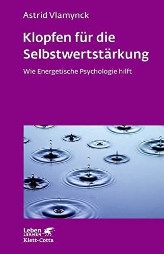 Klopfen für die Selbstwertstärkung (Leben Lernen, Bd. 310): Wie Energetische Psychologie hilft