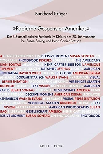 "Papierne Gespenster Amerikas": Das US-amerikanische Fotobuch im Diskurs des 20. Jahrhunderts bei Susan Sontag und Henri Cartier-Bresson