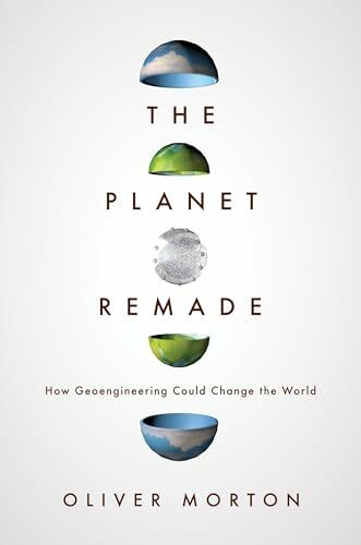 Planet Remade: How Geoengineering Could Change the World