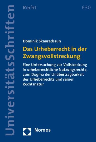 Das Urheberrecht in der Zwangsvollstreckung: Eine Untersuchung zur Vollstreckung in urheberrechtliche Nutzungsrechte, zum Dogma der Unübertragbarkeit des Urheberrechts und seiner Rechtsnatur