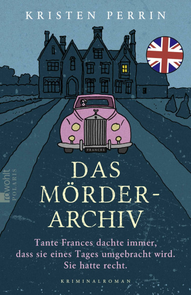 Das Mörderarchiv: Tante Frances dachte immer, dass sie eines Tages umgebracht wird. Sie hatte recht. (Die Mörderarchiv-Reihe, Band 1)