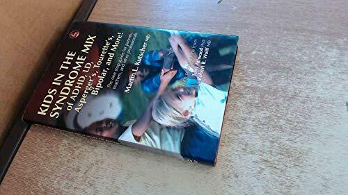 Kids in the Syndrome Mix of ADHD, LD, Asperger's, Tourette's, Bipolar, and More!: The one stop guide for parents, teachers, and other professionals