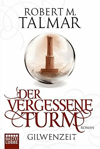 Gilwenzeit: Der vergessene Turm: Roman