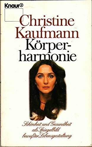 Körperharmonie: Schönheit und Gesundheit als Spiegelbild bewusster Lebensgestaltung (Knaur Taschenbücher. Ratgeber)