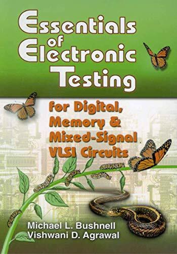 Essentials of Electronic Testing for Digital, Memory and Mixed-Signal VLSI Circuits (Frontiers in Electronic Testing, Band 17)