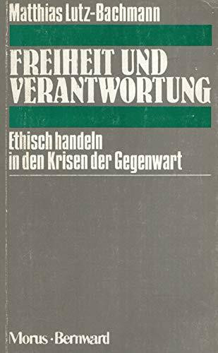 Freiheit und Verantwortung. Ethisch handeln in den Krisen der Gegenwart