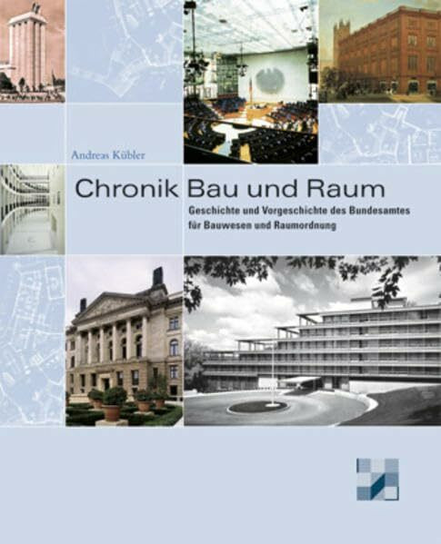 Chronik Bau und Raum: Geschichte und Vorgeschichte des Bundesamtes für Bauwesen und Raumordnung