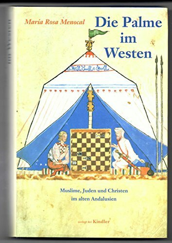 Die Palme im Westen: Muslime, Juden und Christen im alten Andalusien