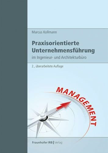 Praxisorientierte Unternehmensführung im Ingenieur- und Architekturbüro