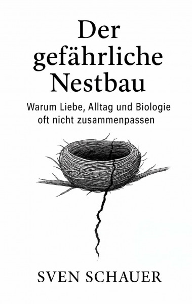 Der gefährliche Nestbau: Warum Liebe, Alltag und Biologie oft nicht zusammenpassen