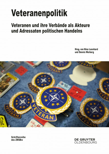 Veteranenpolitik: Veteranen und ihre Verbände als Akteure und Adressaten politischen Handelns (Beiträge zur Militärgeschichte, Band 84)