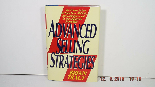 Advanced Selling Strategies: The Proven System of Sales Ideas, Methods, and Techniques Used by Top Salespeople Everywhere