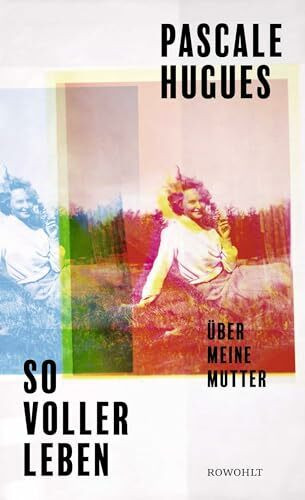 So voller Leben: Über meine Mutter | Die Bestsellerautorin schreibt über die bipolare Störung ihrer Mutter