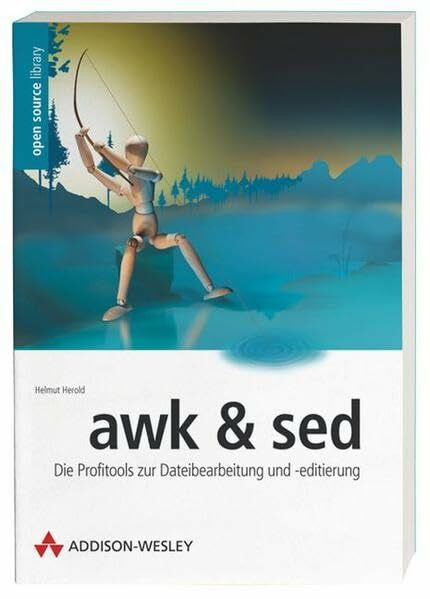 awk & sed . Die Profitools zur Dateibearbeitung und -editierung: Die Profitools zur Dateibearbeitung und -edition (Open Source Library)