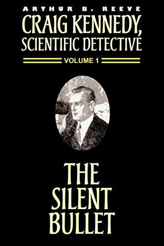 The Silent Bullet (Craig Kennedy, Scientific Detective (Paperback), Band 1)