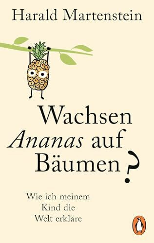 Wachsen Ananas auf Bäumen?: Wie ich meinem Kind die Welt erkläre