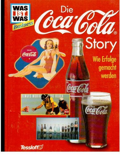 Was ist was Business: Die Coca-Cola-Story. Wie Erfolge gemacht werden