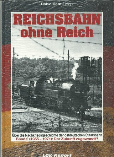 Reichsbahn ohne Reich: Über die Nachkriegsgeschichte der ostdeutschen Staatsbahn (1956-1971)