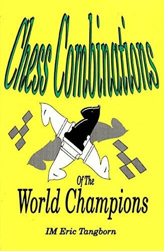 Chess Combinations of the World Champions Chess Combinations of the World Champions