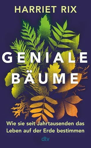 Geniale Bäume: Wie sie seit Jahrtausenden das Leben auf der Erde bestimmen | »Ein wahres Meisterwerk« The Telegraph