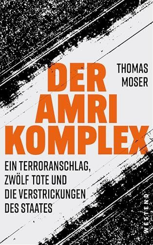 Der Amri-Komplex: Ein Terroranschlag, zwölf Tote und die Verstrickungen des Staates