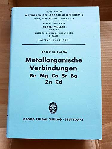 Methoden der organischen Chemie (Houben-Weyl). Band XIII/2a: Metallorganische Verbindungen, Be, Mg, Ca, Sr, Ba, Zn, Cd
