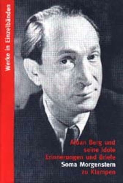 Werke, 11 Bde., Alban Berg und seine Idole: Erinnerungen und Briefe (Werke in Einzelbänden)