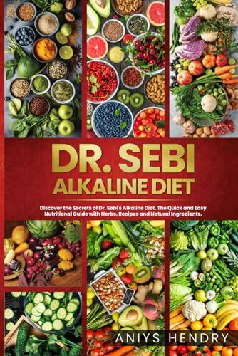 Dr. Sebi's Alkaline and Anti-Inflammatory Diet for Beginners: Discover the Secrets of Dr. Sebi's Alkaline-Anti-Inflammatory Diet. The Easy, Fast and Stress-Free Plant Based Diet.