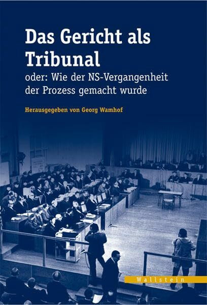 Das Gericht als Tribunal oder: Wie der NS-Vergangenheit der Prozess gemacht wurde: Mit Beitr. in engl. Sprache (Veröffentlichungen des zeitgeschichtlichen Arbeitskreises Niedersachsen)