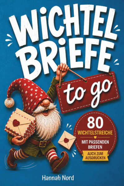 Wichtelbriefe to go: 80 Wichtelstreiche mit passenden Wichtel-Briefen für jede Situation, schnell vorbereitet, ideal für die Wichteltür und fertig zum ... Wichteltür, fertig zum Ausdrucken ohne Stress