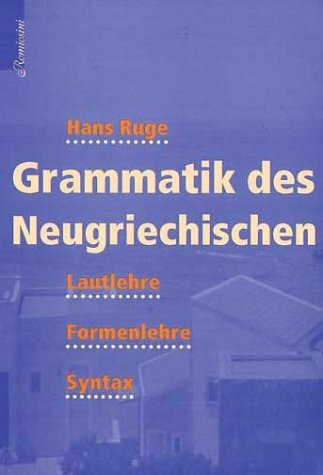 Grammatik des Neugriechischen: Lautlehre, Formenlehre, Syntax