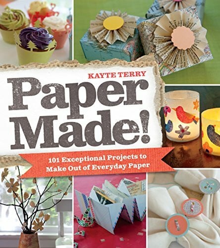 Paper Made!: 101 Exceptional Projects to Make out of Everyday Paper