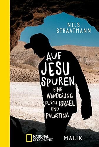 Auf Jesu Spuren: Eine Wanderung durch Israel und Palästina | Witzig, klug und eindringlich: eine Reise durch den Nahen Osten und zu den Wurzeln des Abendlands