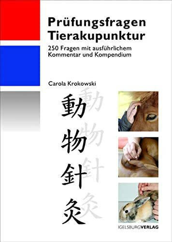 Prüfungsfragen Tierakupunktur: 250 Fragen mit ausführlichem Kommentar und Kompendium