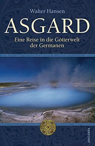 Asgard - Eine Reise in die Götterwelt der Germanen: Eine Reise in der Götterwelt der Germanen