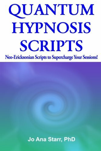 Quantum Hypnosis Scripts: Neo-Ericksonian Scripts That Will Supercharge Your Sessions!