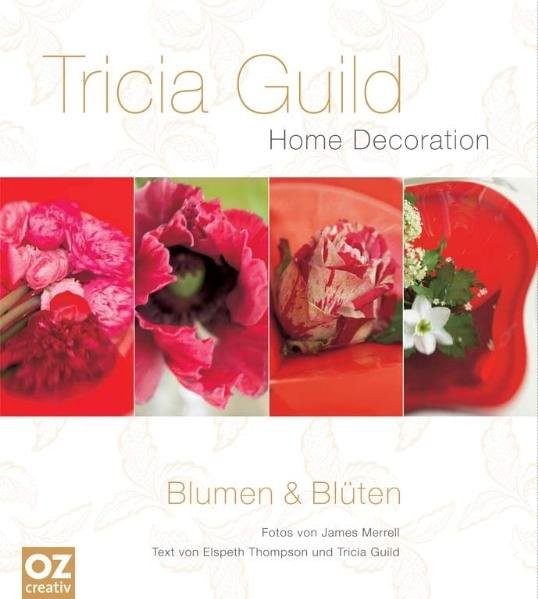 Tricia Guild - Blumen & Blüten: Home Decoration
