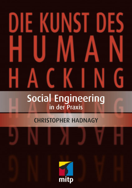 Die Kunst des Human Hacking: Social Engineering in der Praxis (mitp Professional)